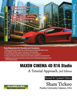 MAXON CINEMA 4D R16 Studio: A Tutorial Approach by Purdue Univ, Prof Sham Tickoo