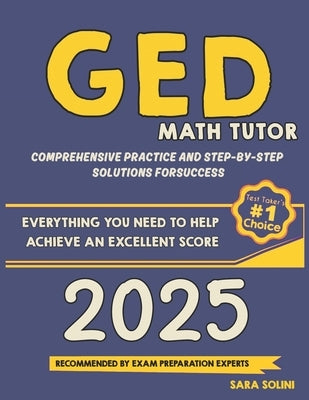 GED Math Tutor: Comprehensive Practice and Step-by-Step Solutions for Success by Solini, Sara
