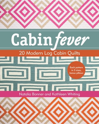 Cabin Fever: 20 Modern Log Cabin Quilts by Bonner, Natalia