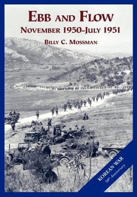 The U.S. Army and the Korean War: Ebb and Flow by Mossman, Billy C.