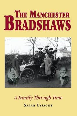 The Manchester Bradshaws: A family through time by Lysaght, Sarah