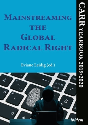 Mainstreaming the Global Radical Right: Carr Yearbook 2019/2020 by Leidig, Eviane