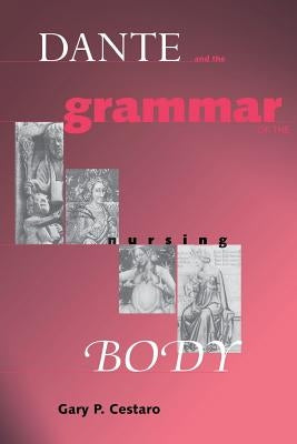 Dante Grammar of Nursing Body by Cestaro, Gary P.