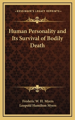 Human Personality and Its Survival of Bodily Death by Myers, Frederic W. H.