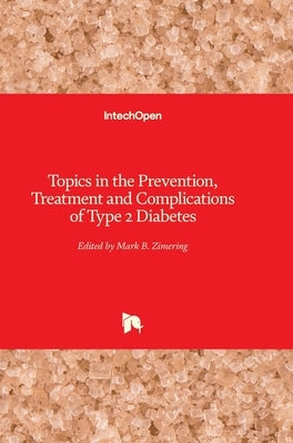 Topics in the Prevention, Treatment and Complications of Type 2 Diabetes by Zimering, Mark