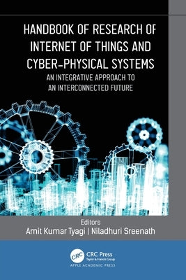 Handbook of Research of Internet of Things and Cyber-Physical Systems: An Integrative Approach to an Interconnected Future by Tyagi, Amit Kumar