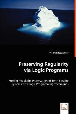 Preserving Regularity via Logic Programs by Neurauter, Friedrich