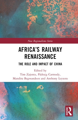 Africa's Railway Renaissance: The Role and Impact of China by Zajontz, Tim