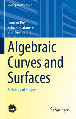 Algebraic Curves and Surfaces: A History of Shapes by Busé, Laurent