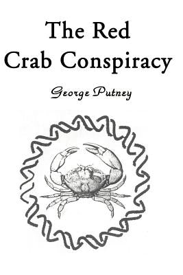 The Red Crab Conspiracy by Putney, George