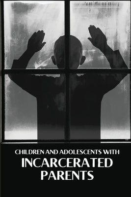 Children and Adolescents With Incarcerated Parents by Gint, Elizabeth