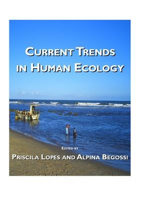 Current Trends in Human Ecology by Lopes, Priscila