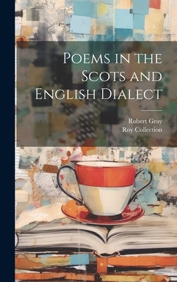 Poems in the Scots and English Dialect by Gray, Robert