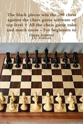 The black pieces win the 380 chess against the high chess software + All the chess rules and much more by Grenon, J. C.
