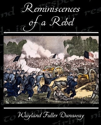 Reminiscences of a Rebel by Dunaway, Wayland Fuller