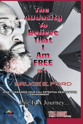 THE AUDACITY TO BELIEVE THAT I Am FREE by Ford, Bruce