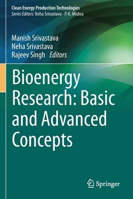 Bioenergy Research: Basic and Advanced Concepts by Srivastava, Manish