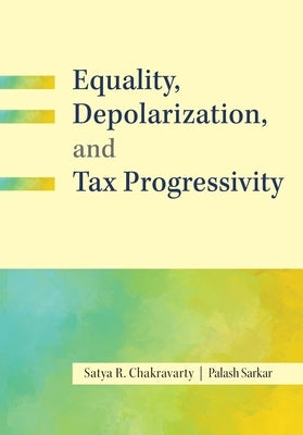Inequality, Depolarization, and Tax Progressivity by Chakravarty, Satya R.