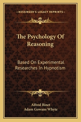 The Psychology Of Reasoning: Based On Experimental Researches In Hypnotism by Binet, Alfred