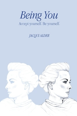 Being You: Accept yourself. Be yourself. by Alder, Jacqui