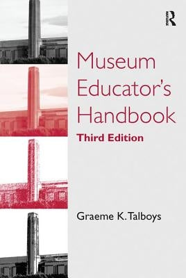 Museum Educator's Handbook by Talboys, Graeme K.