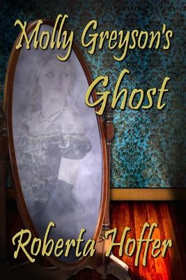 Molly Greyson's Ghost by Hoffer, Roberta