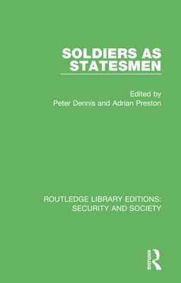 Soldiers as Statesmen by Dennis, Peter