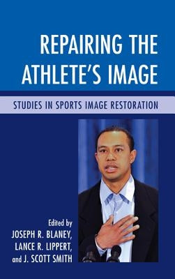 Repairing the Athlete's Image: Studies in Sports Image Restoration by Blaney, Joseph R.