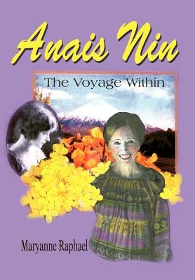 Anais Nin: The Voyage Within by Raphael, Maryanne