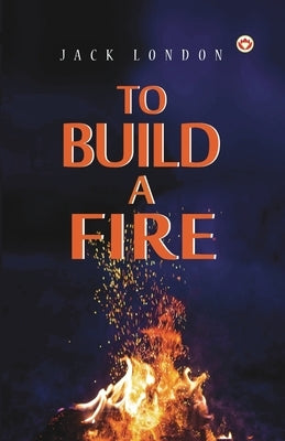 To Build a Fire by London, Jack