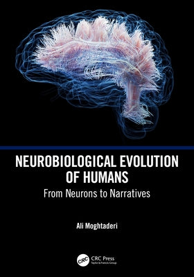 Neurobiological Evolution of Humans: From Neurons to Narratives by Moghtaderi, Ali
