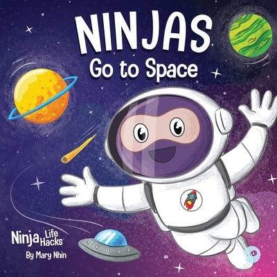 Ninjas Go to Space: A Rhyming Children's Book About Space Exploration by Nhin, Mary