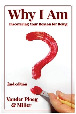 Why I Am: Discovering Why and for What Purpose I Am by Vander Ploeg, Fred