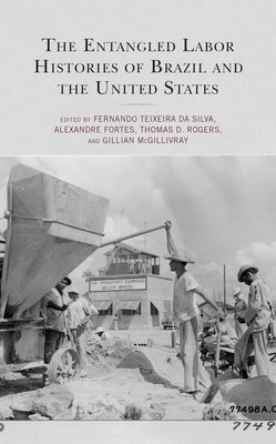 The Entangled Labor Histories of Brazil and the United States by Teixeira Da Silva, Fernando