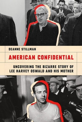 American Confidential: Uncovering the Bizarre Story of Lee Harvey Oswald and His Mother by Stillman, Deanne