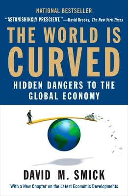 The World Is Curved: Hidden Dangers to the Global Economy by Smick, David M.