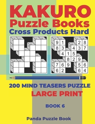 Kakuro Puzzle Book Hard Cross Product - 200 Mind Teasers Puzzle - Large Print - Book 6: Logic Games For Adults - Brain Games Books For Adults - Mind T by Book, Panda Puzzle