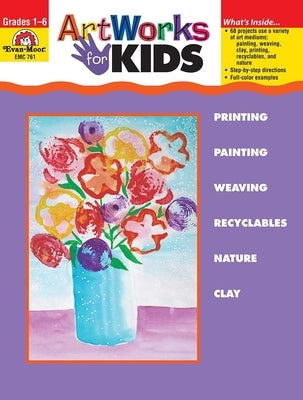 Artworks for Kids, Grade 1 - 6 Teacher Resource by Evan-Moor Corporation