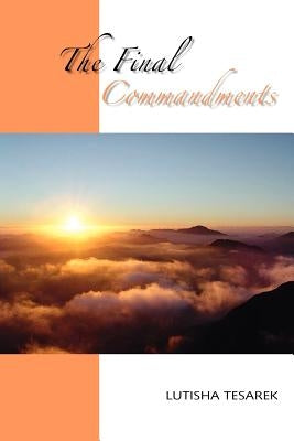 The Final Commandments by Tesarek, Lutisha