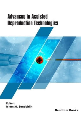 Advances in Assisted Reproduction Technologies by Saadeldin, Islam M.