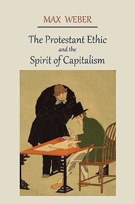 The Protestant Ethic and the Spirit of Capitalism by Weber, Max