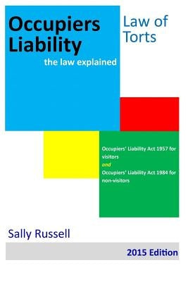 Occupiers Liability the law explained: Occupiers Liability Act 1957 for visitors and Occupiers Liability Act 1984 for non-visitors by Russell, Sally