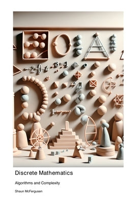Discrete Mathematics: Algorithms and Complexity by McFergusen, Shaun