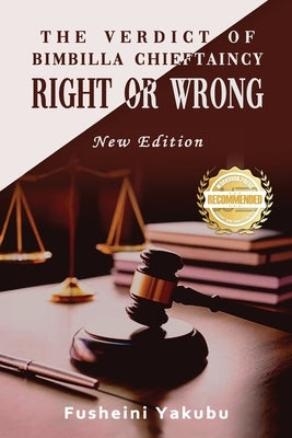 The Verdict of Bimbilla Chieftaincy Right or Wrong: New Edition by Yakubu, Fusheini