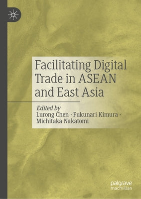 Facilitating Digital Trade in ASEAN and East Asia by Chen, Lurong