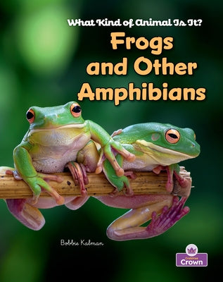 Frogs and Other Amphibians by Kalman, Bobbie