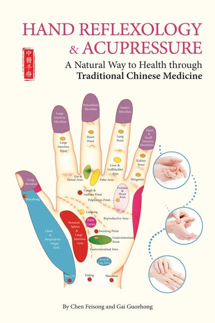 Hand Reflexology & Acupressure: A Natural Way to Health Through Traditional Chinese Medicine by Chen, Feisong