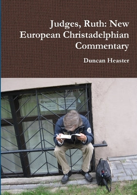 Judges, Ruth: New European Christadelphian Commentary by Heaster, Duncan