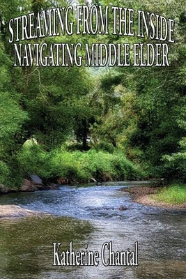 Streaming From the Inside: Navigating Middle Elder by Chantal, Katherine