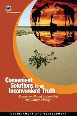 Convenient Solutions for an Inconvenient Truth: Ecosystem-Based Approaches to Climate Change by World Bank